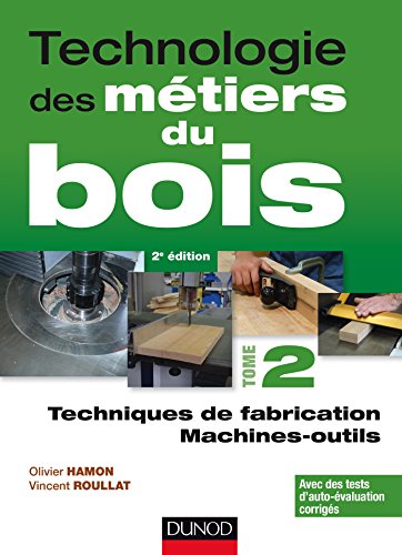 Technologie des métiers du bois T.02 Techniques de fabrication et de pose, machines