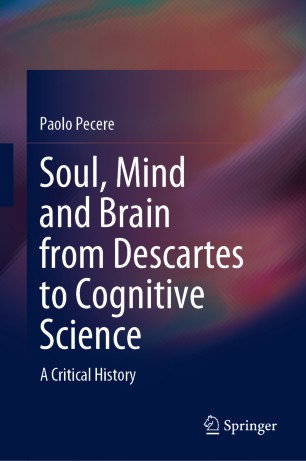 Soul, Mind and Brain from Descartes to Cognitive Science : A Critical History