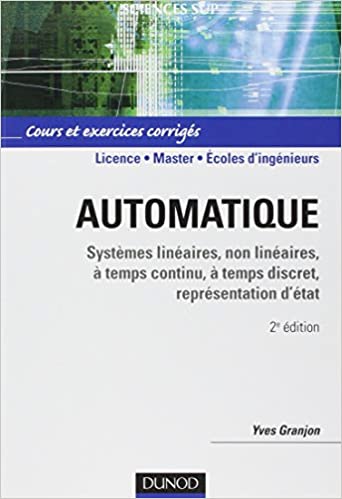 Automatique : Systèmes linéaires, non linéaires, à temps continu, à temps discret, représentation d'état