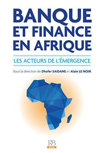 Banque et Finance en Afrique: Les acteurs de l'émergence