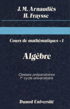 Cours de mathématiques tome 1-Algèbre