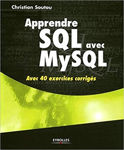 Apprendre SQL avec MySQL : Avec 40 exercices corrigés