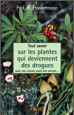 Tout savoir sur les plantes qui deviennent des drogues: pavot, coca, cannabis, peyotl, khat, psilocybe, ...