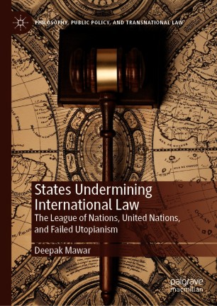 States Undermining International Law : The League of Nations, United Nations, and Failed Utopianism