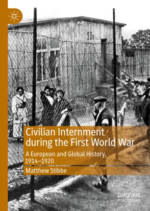 Civilian Internment during the First World War : A European and Global History, 1914—1920