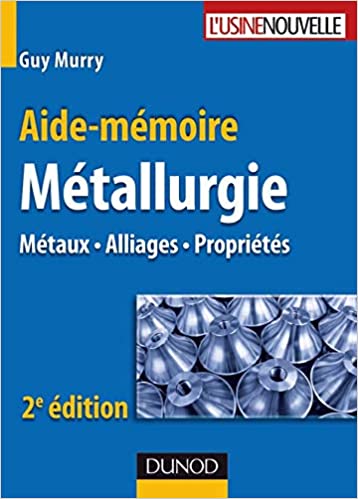 Aide-mémoire Métallurgie :Métaux - Alliages - Propriétés