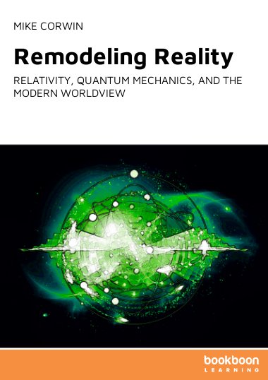 Remodeling Reality : Relativity, Quantum Mechanics, and the Modern Worldview