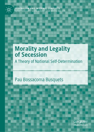 Morality and Legality of Secession : A Theory of National Self-Determination