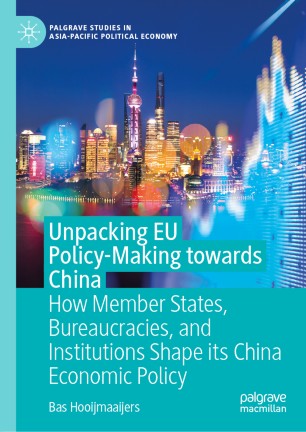 Unpacking EU Policy-Making towards China : How Member States, Bureaucracies, and Institutions Shape its China Economic Policy