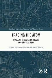 Tracing the Atom : Nuclear Legacies in Russia and Central Asia