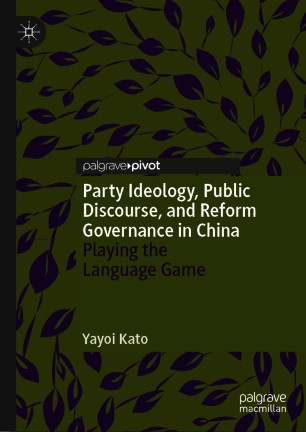 Party Ideology, Public Discourse, and Reform Governance in China : Playing the Language Game