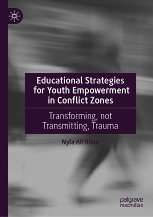 Educational Strategies for Youth Empowerment in Conflict Zones : Transforming, not Transmitting, Trauma