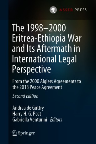 The 1998–2000 Eritrea-Ethiopia War and Its Aftermath in International Legal Perspective : From the 2000 Algiers Agreements to the 2018 Peace Agreement