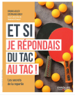 Et si je répondais du tac au tac ! : Les secrets de la répartie