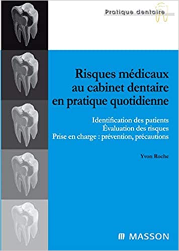 Risques médicaux au cabinet dentaire en pratique quotidienne:: Identification des patients. Évaluation des risques. Prise en charge : prévention, précautions