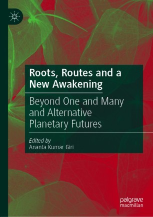 Roots, Routes and a New Awakening Beyond One and Many and Alternative Planetary Futures
