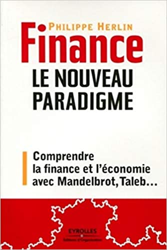 Finance : le nouveau paradigme Comprendre la finance et l'économie avec Mandelbrot, Taleb