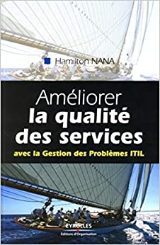Améliorer la qualité des services: Avec la Gestion des Problèmes ITIL