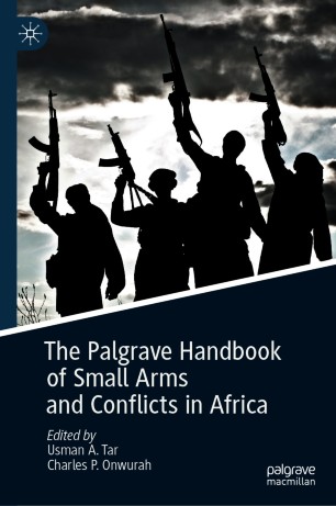 The Palgrave Handbook of Small Arms and Conflicts in Africa