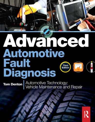 Advanced automotive fault diagnosis : automotive technology: vehicle maintenance and repair