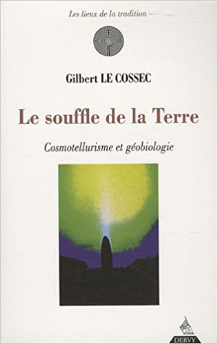 Le souffle de la Terre : Cosmotellurisme et géobiologie