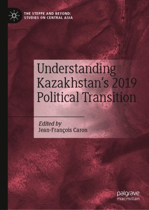 Understanding Kazakhstan’s 2019 Political Transition