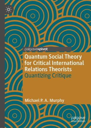 Quantum Social Theory for Critical International Relations Theorists : Quantizing Critique