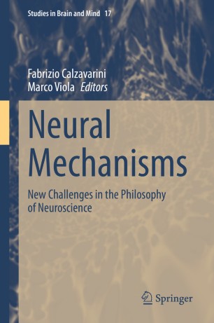Neural Mechanisms : New Challenges in the Philosophy of Neuroscience