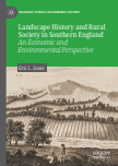 Landscape History and Rural Society in Southern England : An Economic and Environmental Perspective