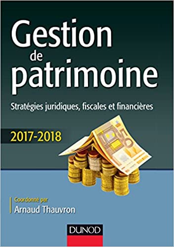 Gestion de patrimoine - 2017-2018 - 8e éd.: Stratégies juridiques, fiscales et financières