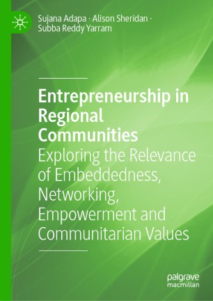 Entrepreneurship in Regional Communities : Exploring the Relevance of Embeddedness, Networking, Empowerment and Communitarian Values