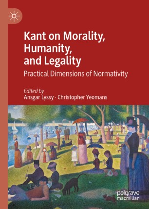 Kant on Morality, Humanity, and Legality : Practical Dimensions of Normativity