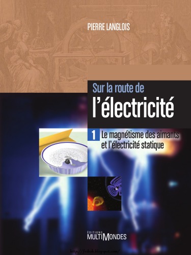 Sur la route de l'electricite : Tome 1, Le magnetisme des aimants et l'electricite statique