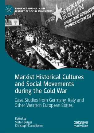 Marxist Historical Cultures and Social Movements during the Cold War : Case Studies from Germany, Italy and Other Western European States