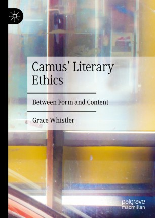 Camus' Literary Ethics : Between Form and Content