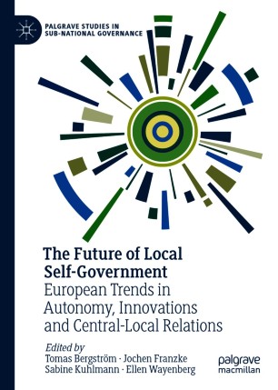 The Future of Local Self-Government : European Trends in Autonomy, Innovations and Central-Local Relations