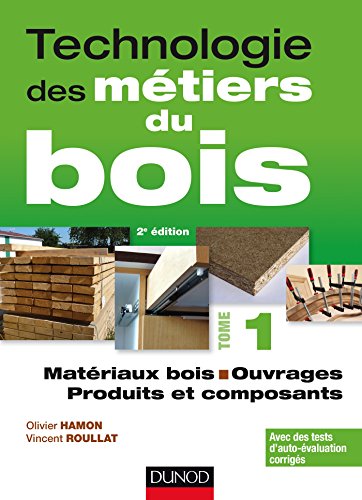 Technologie des métiers du bois - Tome 1 - Matériaux bois - Ouvrages - Produits et composants