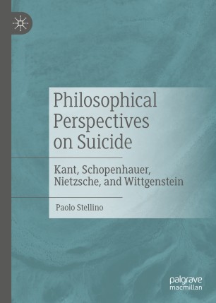 Philosophical Perspectives on Suicide : Kant, Schopenhauer, Nietzsche, and Wittgenstein