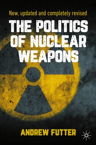 The Politics of Nuclear Weapons : New, updated and completely revised