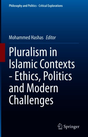 Pluralism in Islamic Contexts - Ethics, Politics and Modern Challenges