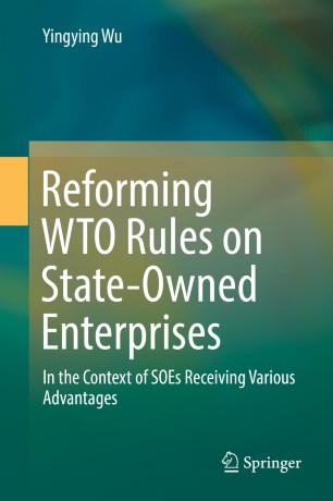Reforming WTO Rules on State-Owned Enterprises : In the Context of SOEs Receiving Various Advantages
