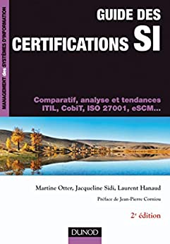 Guide des certifications SI:Comparatif, analyse et tendances ITIL, CobiT, ISO 27001, eSCM...