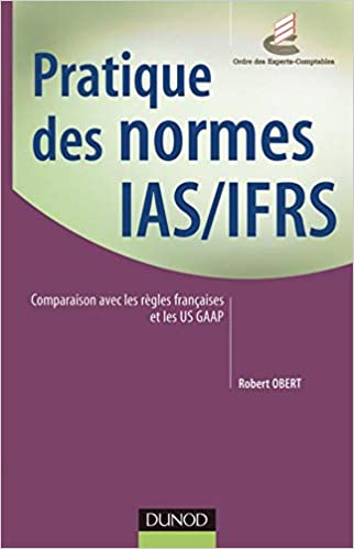 Pratique des normes IAS/IFRS : Comparaison avec les règles françaises et les US GAAP