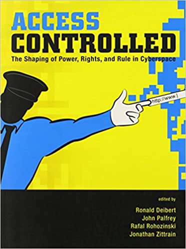 Access Controlled : The Shaping of Power, Rights, and Rule in Cyberspace