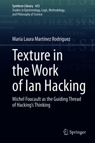 Texture in the Work of Ian Hacking : Michel Foucault as the Guiding Thread of Hacking’s Thinking