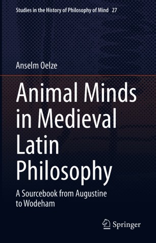 Animal Minds in Medieval Latin Philosophy : A Sourcebook from Augustine to Wodeham