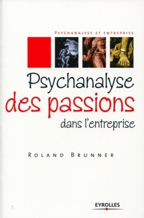 Psychanalyse des passions dans l'entreprise