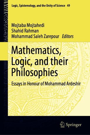 Mathematics, Logic, and their Philosophies : Essays in Honour of Mohammad Ardeshir