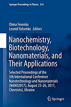 Nanochemistry, Biotechnology, Nanomaterials, and Their Applications: Selected Proceedings of the 5th International Conference Nanotechnology and Nanomaterials ... in Physics Book 214)