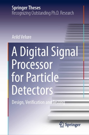 A Digital Signal Processor for Particle Detectors : Design, Verification and Testing
